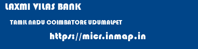 LAXMI VILAS BANK  TAMIL NADU COIMBATORE UDUMALPET   micr code
